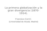 La primera globalización y la gran divergencia (1870-1914). Francisco Comín (Universidad de Alcalá, Madrid)