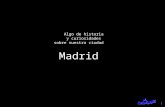 Algo de historia y curiosidades sobre nuestra ciudad Madrid.