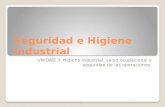 Seguridad e Higiene Industrial UNIDAD 3. Higiene industrial, salud ocupacional y seguridad de las operaciones.