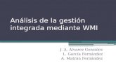 Análisis de la gestión integrada mediante WMI J. A. Álvarez González L. García Fernández A. Matrán Fernández.