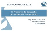 El Programa de Desarrollo de la Industria Farmacéutico EXPO QUIMILAB 2013 Ing. Rafael Gual Cosío Director General CANIFARMA.