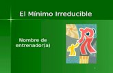 1 El Mínimo Irreducible Nombre de entrenador(a). Drama El Evangelista 2.