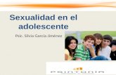 Sexualidad en el adolescente Psic. Silvia García Jiménez.