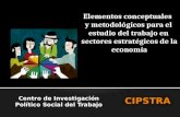 Elementos conceptuales y metodológicos para el estudio del trabajo en sectores estratégicos de la economía Centro de Investigación Político Social del.