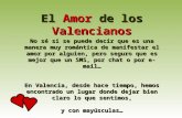 El Amor de los Valencianos No sé si se puede decir que es una manera muy romántica de manifestar el amor por alguien, pero seguro que es mejor que un SMS,
