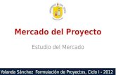 Yolanda Sánchez Formulación de Proyectos, Ciclo I - 2012 Mercado del Proyecto Estudio del Mercado.