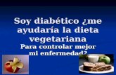 1 Soy diabético ¿me ayudaría la dieta vegetariana Para controlar mejor mi enfermedad?