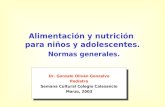 Alimentación y nutrición para niños y adolescentes. Normas generales. Dr. Gonzalo Oliván Gonzalvo Pediatra Semana Cultural Colegio Calasancio Marzo, 2003.
