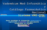 Vademécum Med-Informática y Catálogo Farmacéutico Nacional Sistema VMI-CFN Nuevo paradigma de información farmacológica, regulatoria y económica de medicamentos.