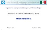 Unión Mexicana de Asociaciones de Ingenieros, A.C. 1 Ingenieros comprometidos por un México Mejor Primera Asamblea General 2009 XV Comisión Ejecutiva Bienvenidos.