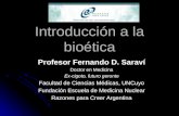 Introducción a la bioética Profesor Fernando D. Saraví Doctor en Medicina Ex-cigoto, futuro geronte Facultad de Ciencias Médicas, UNCuyo Fundación Escuela.