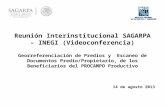 Reunión Interinstitucional SAGARPA – INEGI (Videoconferencia) Georreferenciación de Predios y Escaneo de Documentos Predio/Propietario, de los Beneficiarios.