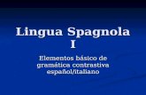 Lingua Spagnola I Elementos básico de gramática contrastiva español/italiano.