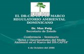 EL DR-CAFTA Y EL MARCO REGULATORIO AMBIENTAL DOMINICANO Dr. Max Puig Dr. Max Puig Secretario de Estado Conferencia – Seminario Retos y Oportunidades del.