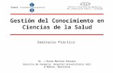 Gestión del Conocimiento en Ciencias de la Salud Dr. J.Bruno Montoro Ronsano Servicio de Farmacia, Hospital Universitario Vall dHebron, Barcelona Seminario.