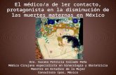 El médico/a de 1er contacto, protagonista en la disminución de las muertes maternas en México Dra. Susana Patricia Collado Peña Médica Cirujana especialista.