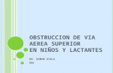 OBSTRUCCION DE VIA AEREA SUPERIOR EN NIÑOS Y LACTANTES DR. OSMAN AYALA ORL.