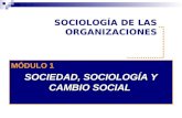 SOCIOLOGÍA DE LAS ORGANIZACIONES MÓDULO 1 SOCIEDAD, SOCIOLOGÍA Y CAMBIO SOCIAL.