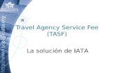 Travel Agency Service Fee (TASF) La solución de IATA.