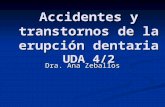 Accidentes y transtornos de la erupción dentaria UDA 4/2 Dra. Ana Zeballos.