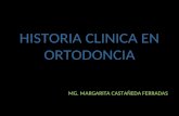 HISTORIA CLINICA EN ORTODONCIA MG. MARGARITA CASTAÑEDA FERRADAS.