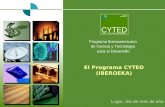 Programa Iberoamericano de Ciencia y Tecnología para el Desarrollo El Programa CYTED (IBEROEKA) Lugar, día de mes de año.