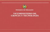 Viceministerio de Ciencia y Tecnología 1 Ministerio de Educación VICEMINISTERIO DE CIENCIA Y TECNOLOGÍA.