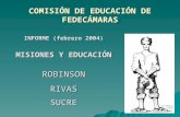 COMISIÓN DE EDUCACIÓN DE FEDECÁMARAS INFORME (febrero 2004) MISIONES Y EDUCACIÓN ROBINSON RIVAS SUCRE.
