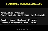 Prof. J. Jiménez Alonso SÍNDROMES MONONUCLEÓSICOS Patología Médica Facultad de Medicina de Granada. Prof. Juan Jiménez Alonso Curso académico 2007-2008.