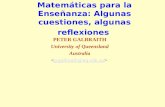 Matemáticas para la Enseñanza: Algunas cuestiones, algunas reflexiones PETER GALBRAITH University of Queensland Australia p.galbraith@uq.edu.au.
