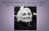 DOLORES IBÁRRURI, diputada en 1936 y 1977. Presidenta del PCE (1960-1989)