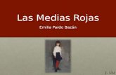 Las Medias Rojas Emilia Pardo Bazán J. Liu. Emilia Pardo Bazán Emilia Pardo Bazán nació en La Coruña, en Galicia. Ella era la única hija de padres ricos.