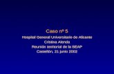 Caso nº 5 Hospital General Universitario de Alicante Cristina Alenda Reunión territorial de la SEAP Castellón, 21 junio 2002.