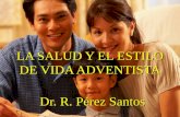 LA SALUD Y EL ESTILO DE VIDA ADVENTISTA Dr. R. Pérez Santos.