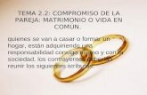 TEMA 2.2: COMPROMISO DE LA PAREJA: MATRIMONIO O VIDA EN COMÚN. quienes se van a casar o formar un hogar, están adquiriendo una responsabilidad consigo.