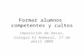 Formar alumnos competentes y cultos Imposición de becas, Colegio El Romeral, 17 de abril 2009.