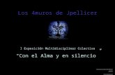 I Exposición Multidisciplinar Colectiva Con el Alma y en silencio Los 4muros de Jpellicer Octubre/Diciembre 2009 Cartagena.