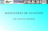 MANGUERAS DE AVIACION API 1529 5TA EDICION. MANGUERA:Conducto flexible reforzado utilizado para trasegar liquido de un punto a otro, el cual permite vibraciones.
