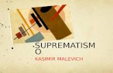 SUPREMATISMO KASIMIR MALEVICH. SUPREMATISMO Surgió en Rusia alrededor de 1915 (paralelo al constructivismo). Fue un movimiento artístico que se enfocó