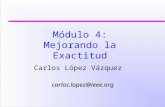 Módulo 4: Mejorando la Exactitud Carlos López Vázquez carlos.lopez@ieee.org.