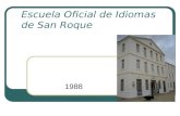 Escuela Oficial de Idiomas de San Roque 1988. La EOI La EOI es un centro educativo dependiente de la Junta de Andalucía La EOI emite el único certificado.