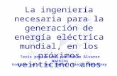 La ingeniería necesaria para la generación de energía eléctrica mundial, en los próximos veinticinco años Dirigida por el Ing. Manuel Viejo Zubicaray Tesis.