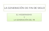 LA GENERACIÓN DE FIN DE SIGLO EL MODERNISMO Y LA GENERACIÓN DEL 98 EL MODERNISMO Y LA GENERACIÓN DEL 98.