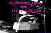 SEGURIDAD EN LA WEB, TIC Y FAMILIA  Raquel Gago Jenifer Hoffmann Elena Martínez Visitación Pérez.