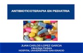 Comité de Prevención y Control de Infecciones Asociadas a la Atención de Salud ANTIBIOTICOTERAPIA EN PEDIATRIA JUAN CARLOS LOPEZ GARCIA Infectologo Pedíatra.
