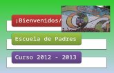 ¡Bienvenidos/as!Escuela de PadresCurso 2012 - 2013.