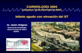 CARDIOLOGÍA 2004 Antequera, 10 de Diciembre de 2004. Infarto agudo con elevación del ST Dr. Javier Ortigosa Servicio de Cardiología Clínica Puerta de Hierro.