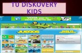TU DISKOVERY KIDS. ¿EN QUE CONSISTE TU DISCOVERY KIDS? Tu Discovery Kids te ofrece una amplia variedad de contenidos educativos en forma de juegos, videos.