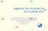 PROYECTO INTERCAS ECUADOR 2011 ASOCIACIÓN ECUATORIANA DE COLEGIOS CON BACHILLERATO INTERNACIONAL ASECCBI.