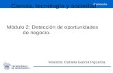 Diplomados Ciencia, tecnología y sociedad Módulo 2: Detección de oportunidades de negocio. Maestra: Daniela García Figueroa.